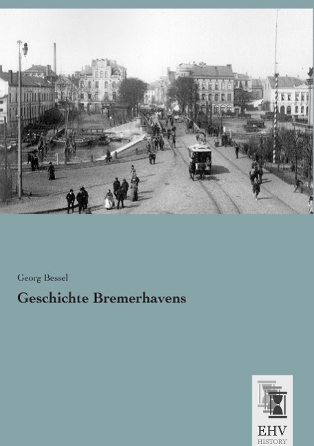 Cover: 9783955647421 | Geschichte Bremerhavens | Georg Bessel | Taschenbuch | Paperback