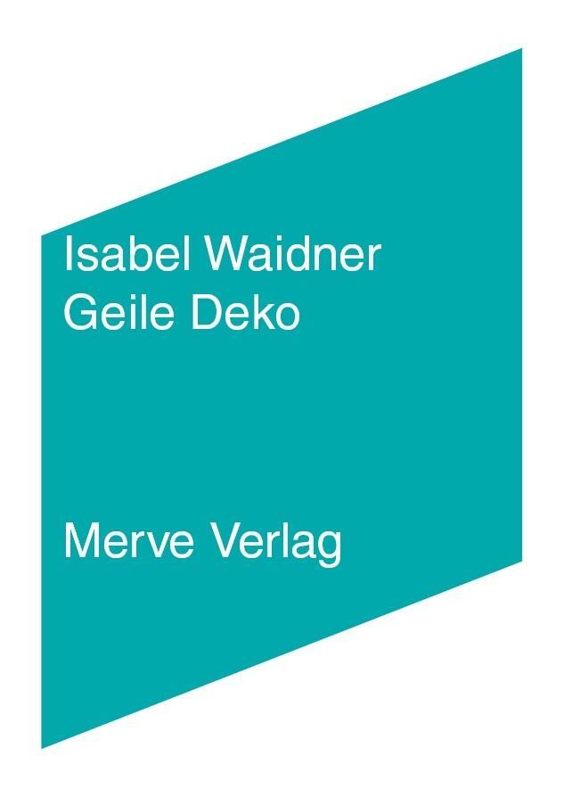 Cover: 9783962730215 | Geile Deko | Isabel Waidner | Taschenbuch | IMD | Deutsch | 2019