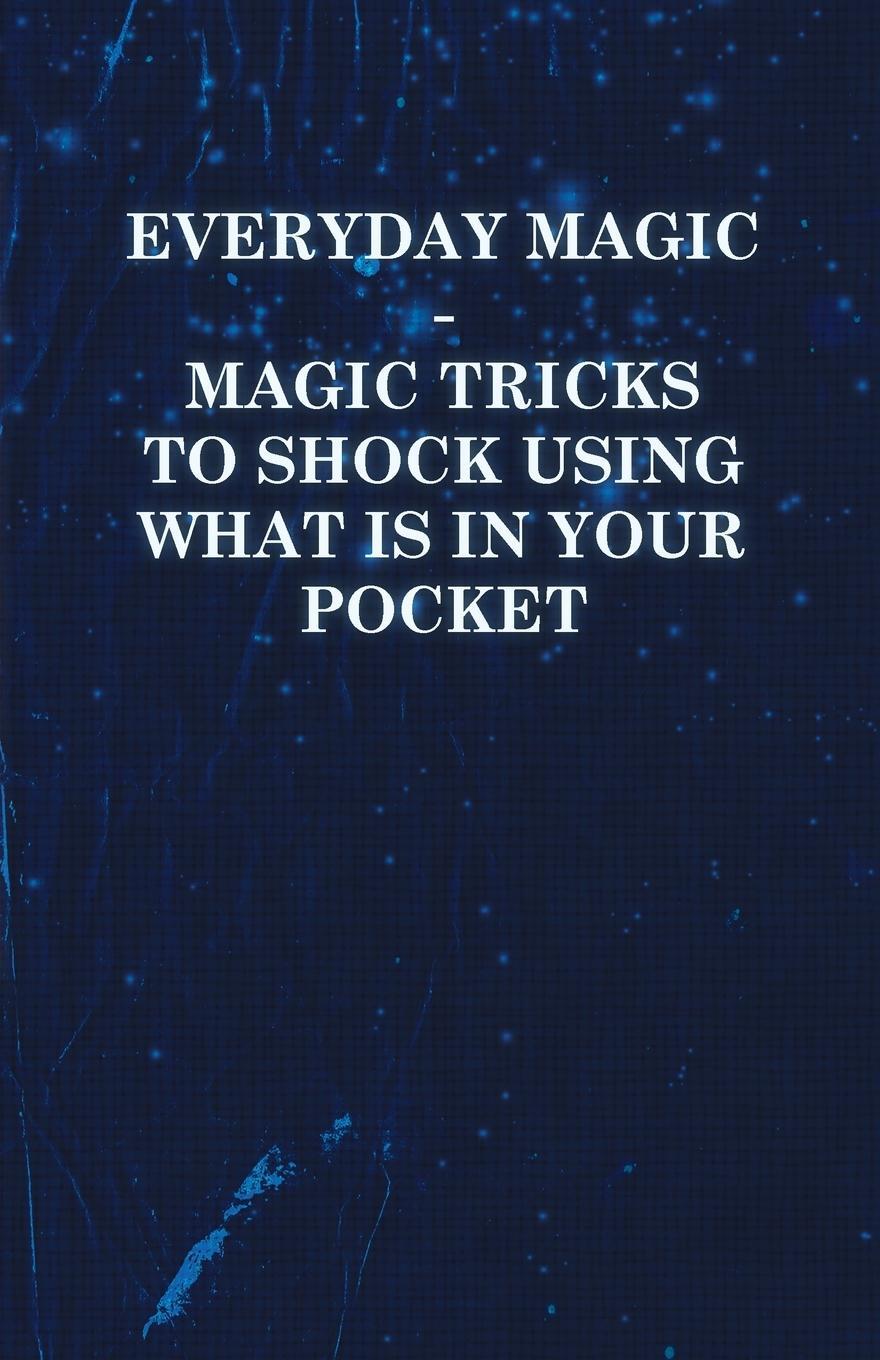 Cover: 9781446524626 | Everyday Magic - Magic Tricks to Shock Using What is in Your Pocket...