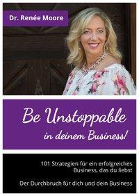 Cover: 9783959040464 | Be Unstoppable in deinem Business! | Renée Moore | Buch | 136 S.