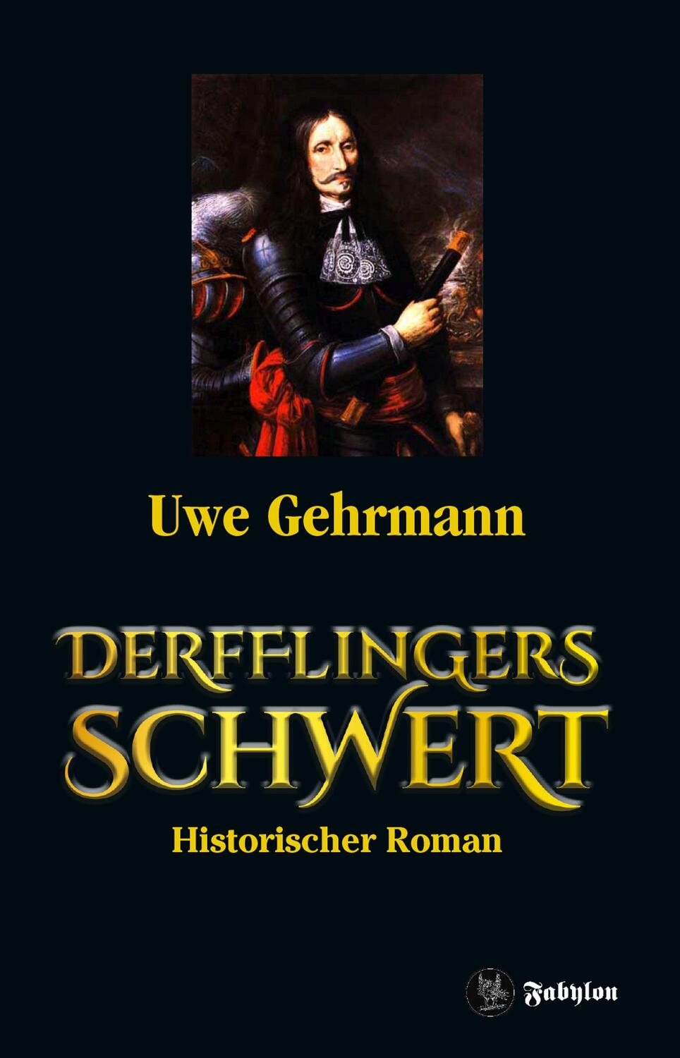 Cover: 9783946773429 | Derfflingers Schwert | Historischer Roman | Uwe Gehrmann | Taschenbuch