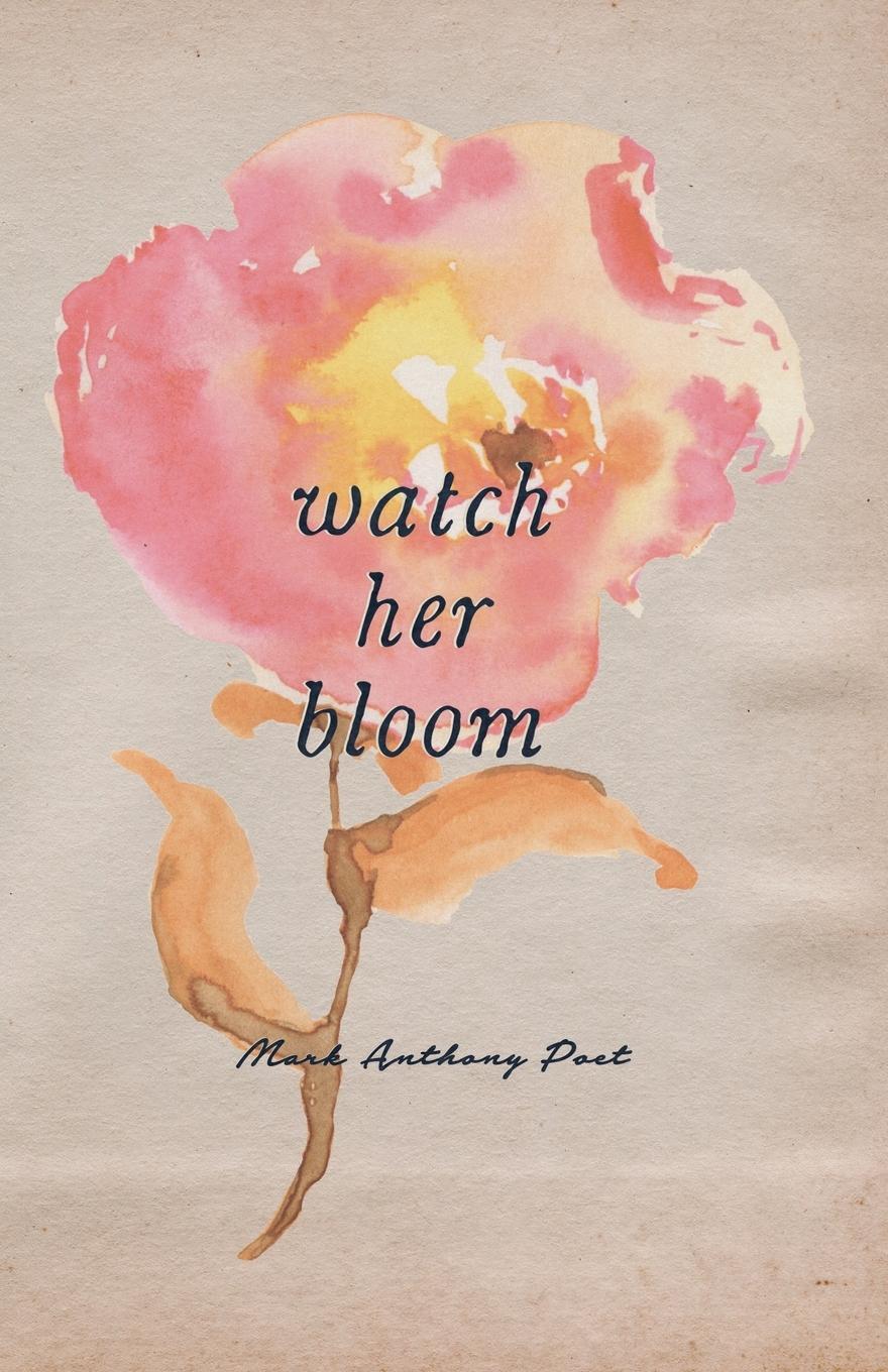 Cover: 9781682410370 | Watch Her Bloom | Mark Anthony | Taschenbuch | Paperback | Englisch