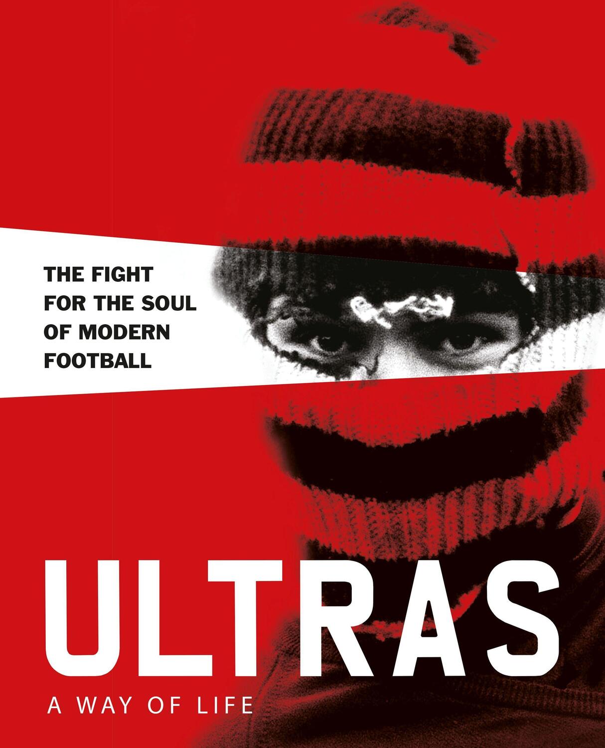 Cover: 9781908211859 | Ultras. A Way of Life | The fight for the soul of Modern Football