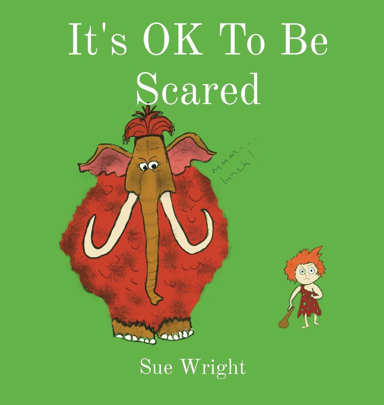 Cover: 9781999361754 | It's OK to be Scared | Sue Wright | Buch | HC gerader Rücken kaschiert