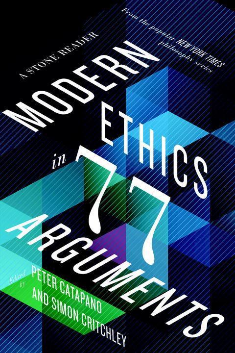 Cover: 9781631493997 | Modern Ethics in 77 Arguments: A Stone Reader | Peter Catapano (u. a.)