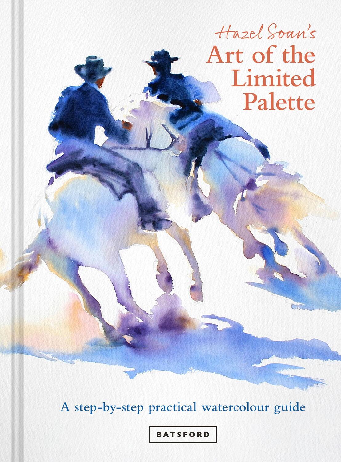 Cover: 9781849947640 | Hazel Soan's Art of the Limited Palette | Hazel Soan | Buch | Hardback