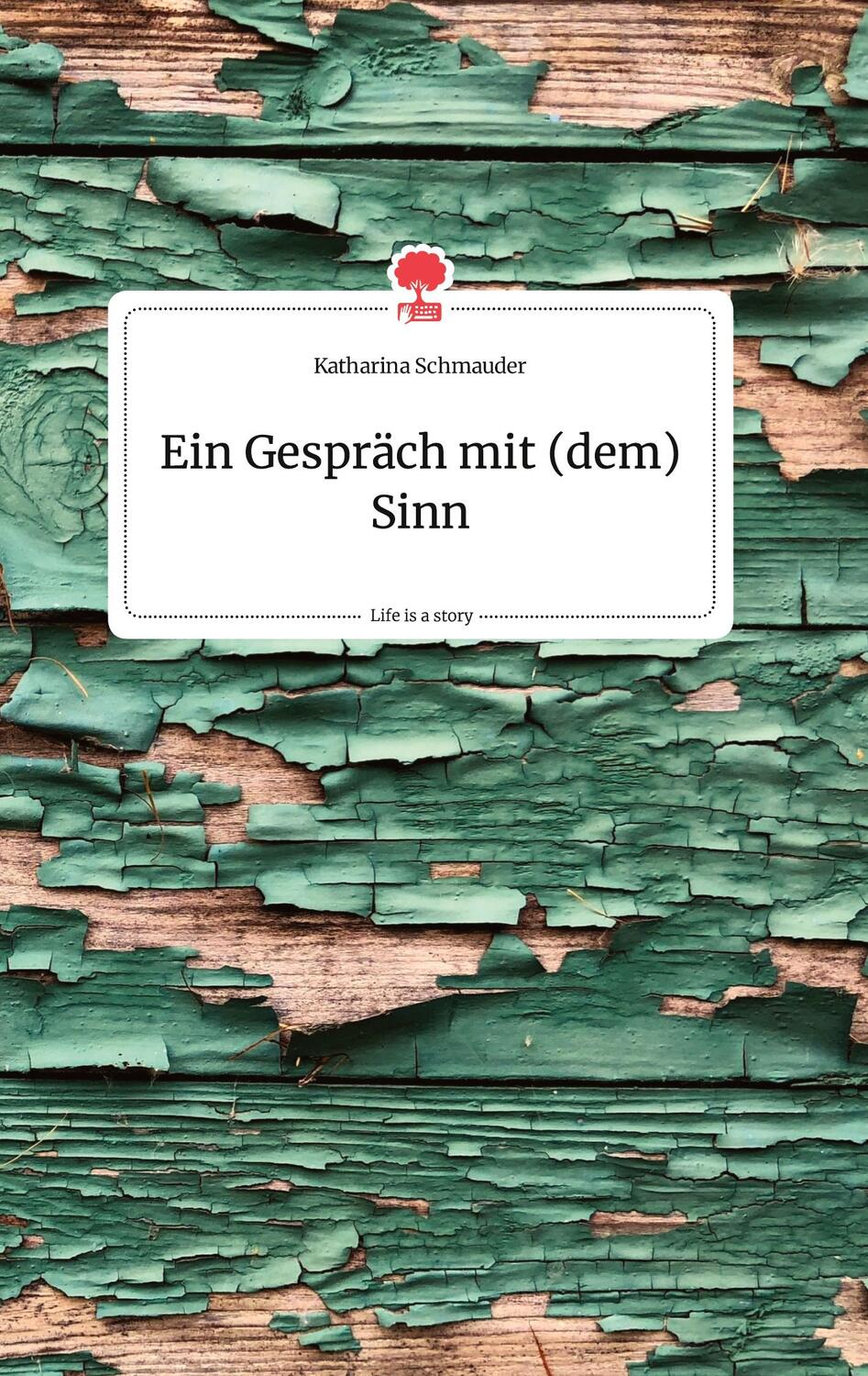 Cover: 9783990879160 | Ein Gespräch mit (dem) Sinn. Life is a Story - story.one | Schmauder