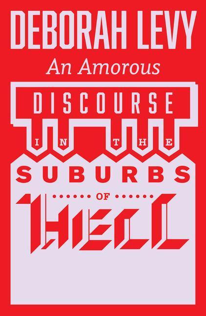 Cover: 9781913505257 | An Amorous Discourse in the Suburbs of Hell | Deborah Levy | Buch