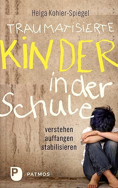 Cover: 9783843609333 | Traumatisierte Kinder in der Schule | Helga Kohler-Spiegel | Buch