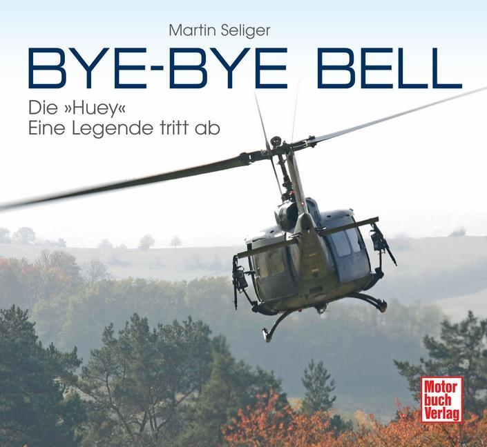 Cover: 9783613036611 | Bye-Bye Bell | Die »Huey« - eine Legende tritt ab | Martin Seliger