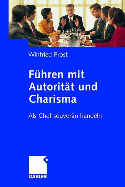 Cover: 9783834905512 | Führen mit Autorität und Charisma | Als Chef souverän handeln | Prost