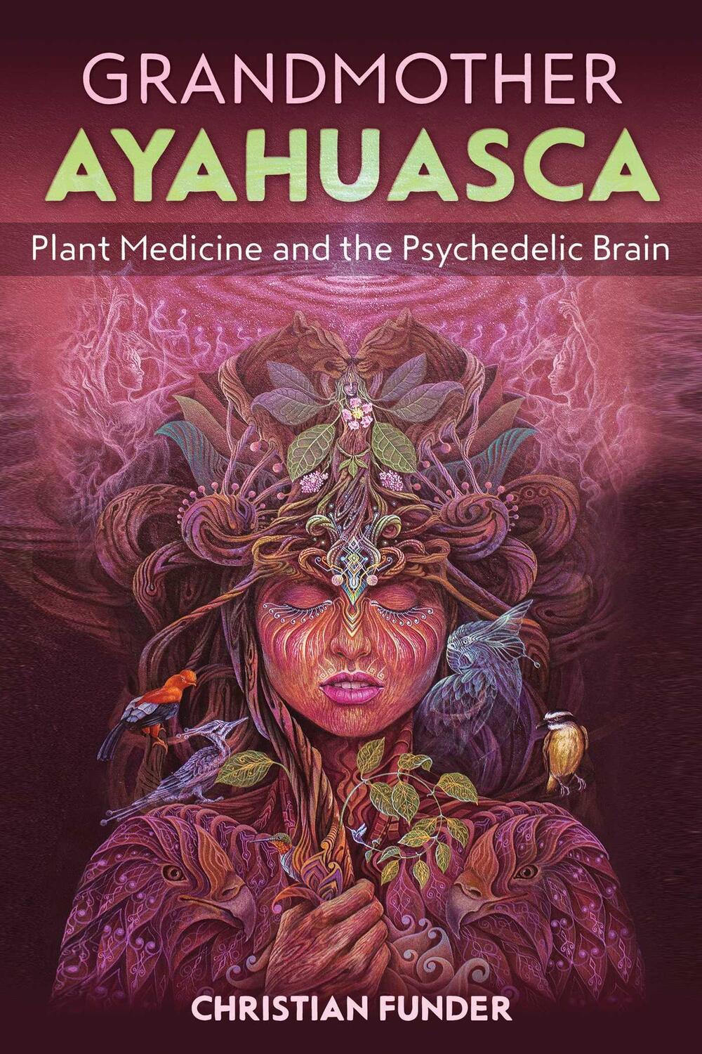 Cover: 9781644112359 | Grandmother Ayahuasca | Plant Medicine and the Psychedelic Brain