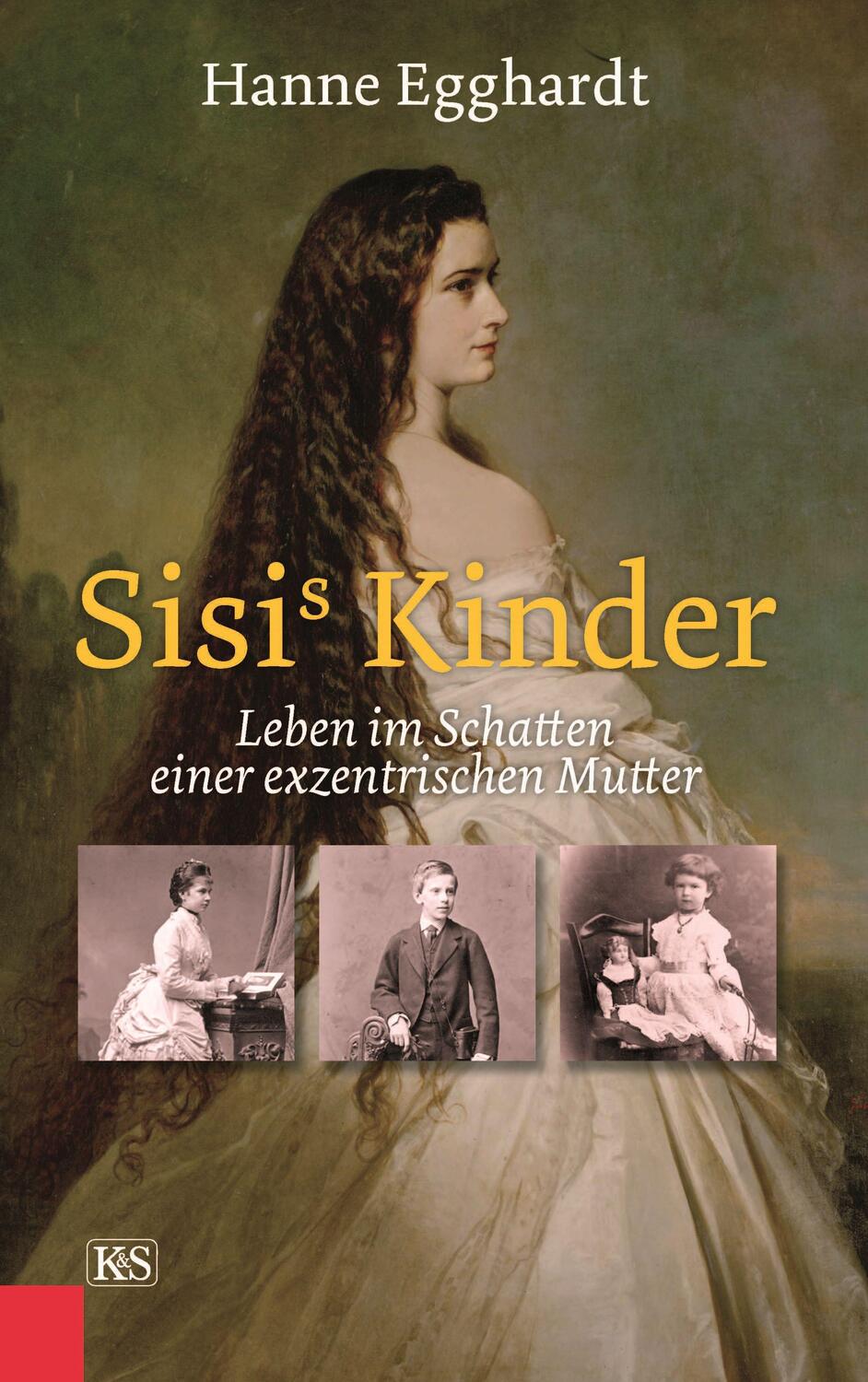 Cover: 9783218012492 | Sisi's Kinder | Leben im Schatten einer exzentrischen Mutter | Buch