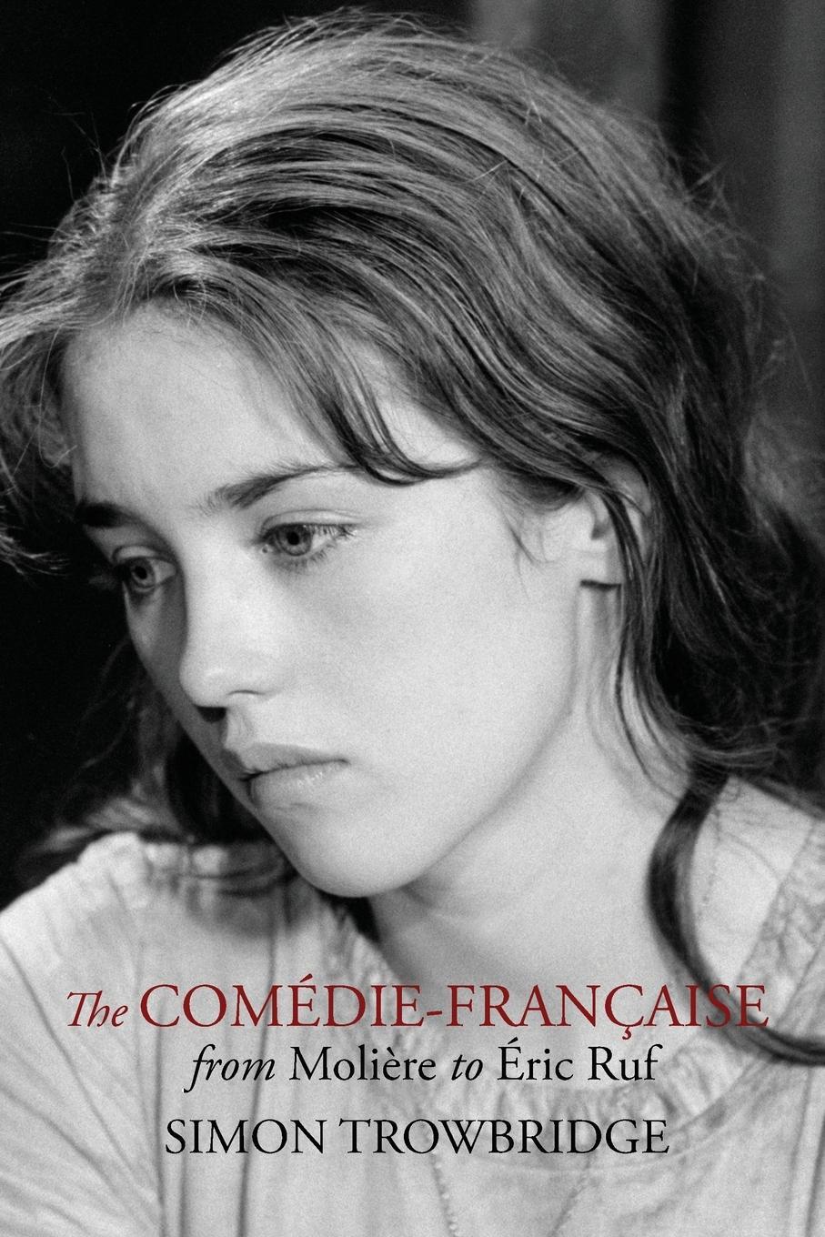 Cover: 9781999730581 | The Comédie-Française from Molière to Éric Ruf | Simon Trowbridge
