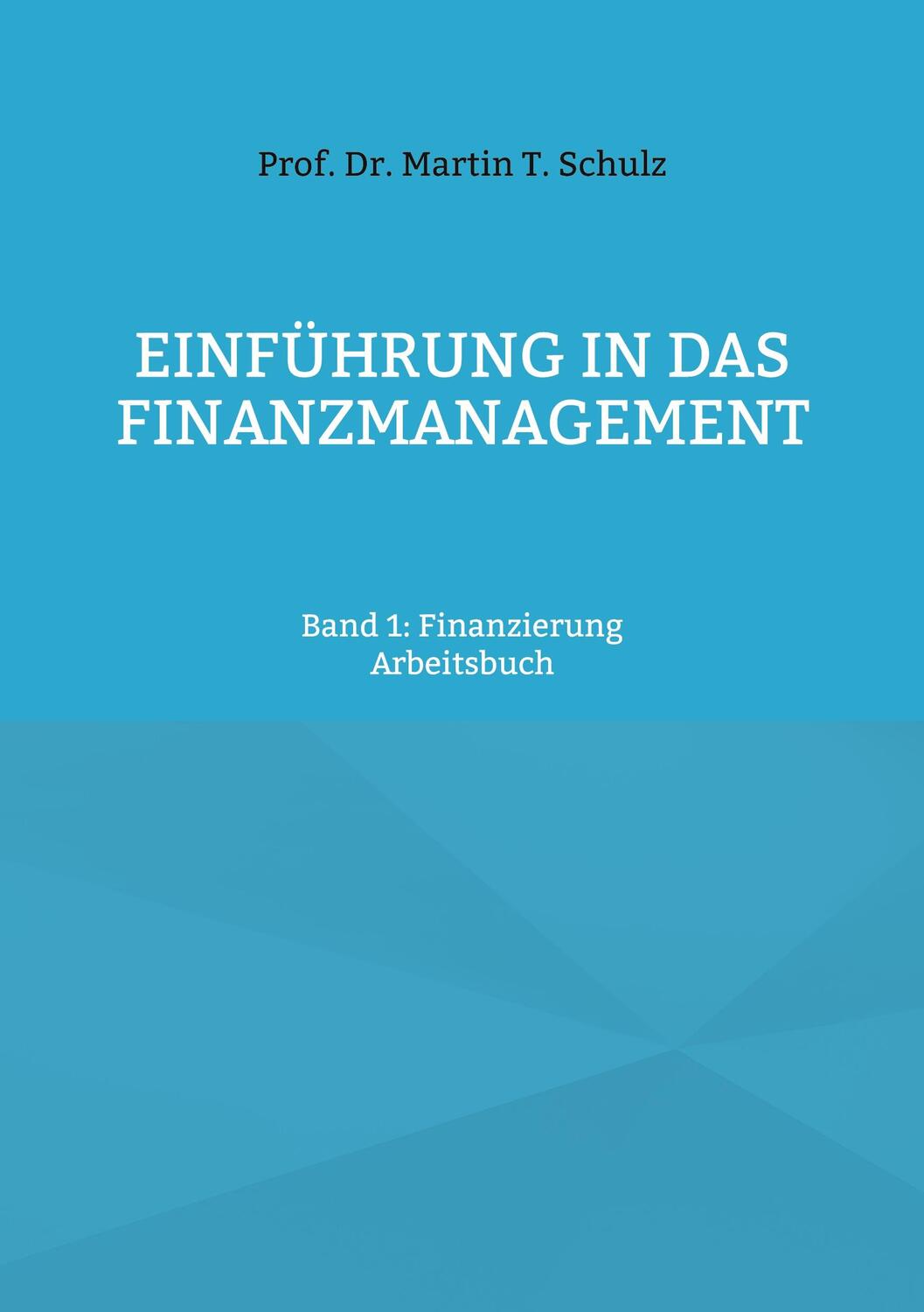Cover: 9783754336526 | Einführung in das Finanzmanagement | Band 1: Finanzierung | Schulz