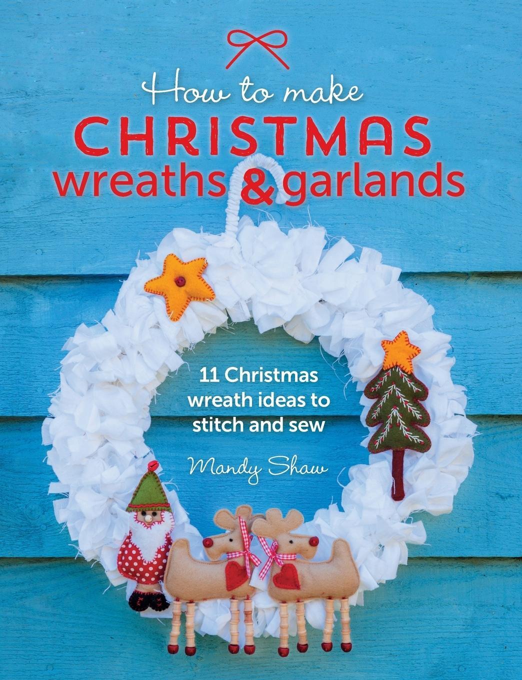 Cover: 9781446306208 | How to Make Christmas Wreaths and Garlands: 11 Christmas Wreath...