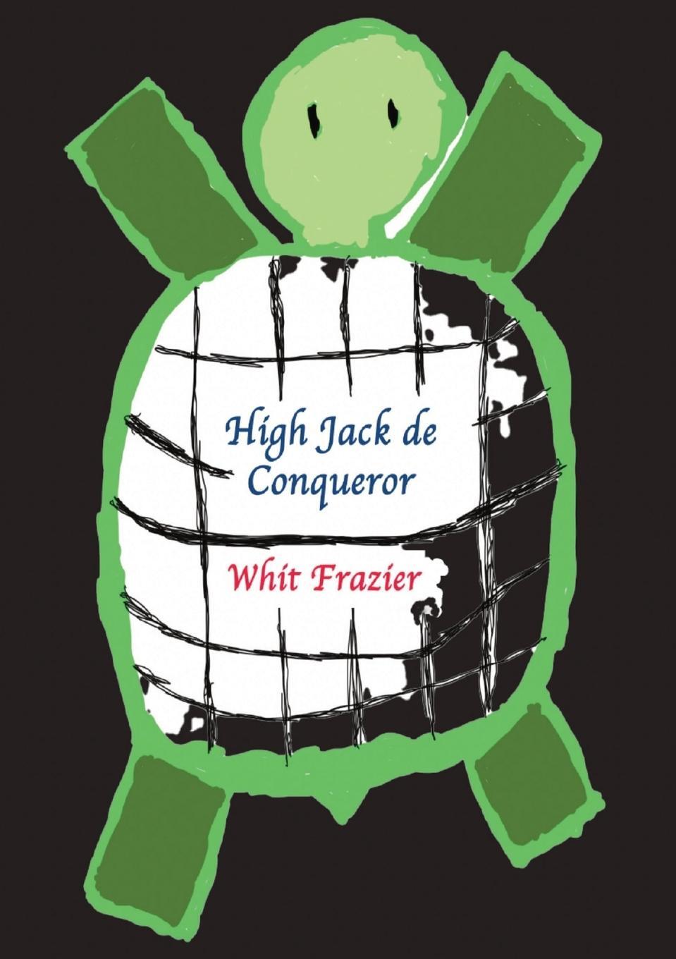 Cover: 9781737214946 | High Jack de Conqueror | Original (Circa 2222) Edition | Whit Frazier