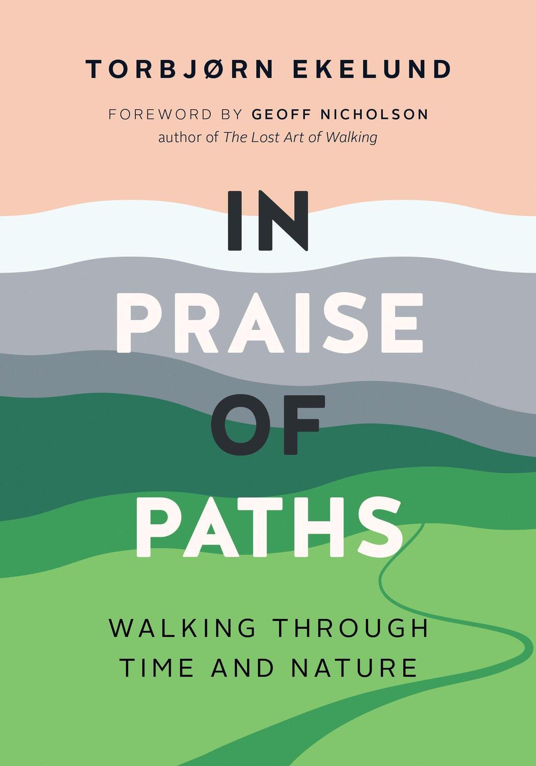 Cover: 9781771644952 | In Praise of Paths: Walking Through Time and Nature | Torbjørn Ekelund