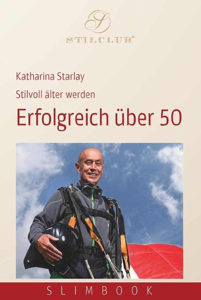 Cover: 9783948337032 | Erfolgreich über 50 | Stilvoll älter werden | Katharina Starlay | Buch