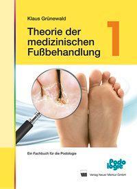 Theorie der medizinischen Fußbehandlung 1 - Grünewald, Klaus