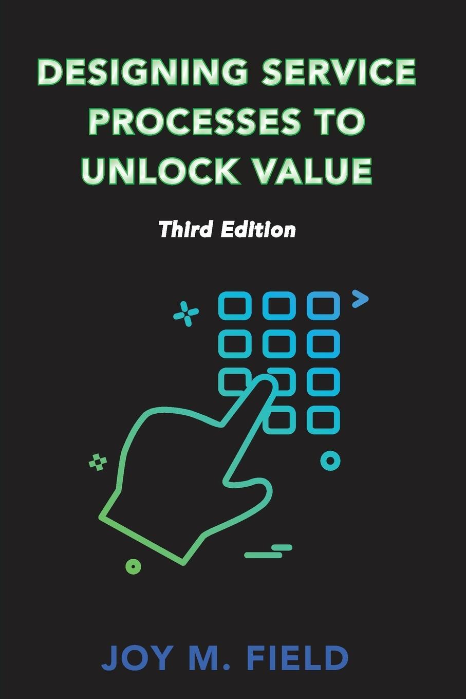 Cover: 9781953349262 | Designing Service Processes to Unlock Value, Third Edition | Field