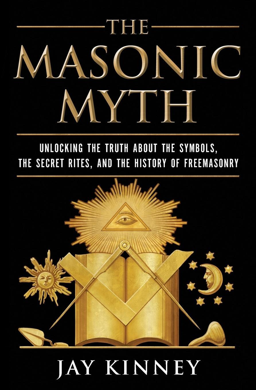 Cover: 9780060822569 | Masonic Myth, The | Jay Kinney | Taschenbuch | Paperback | Englisch