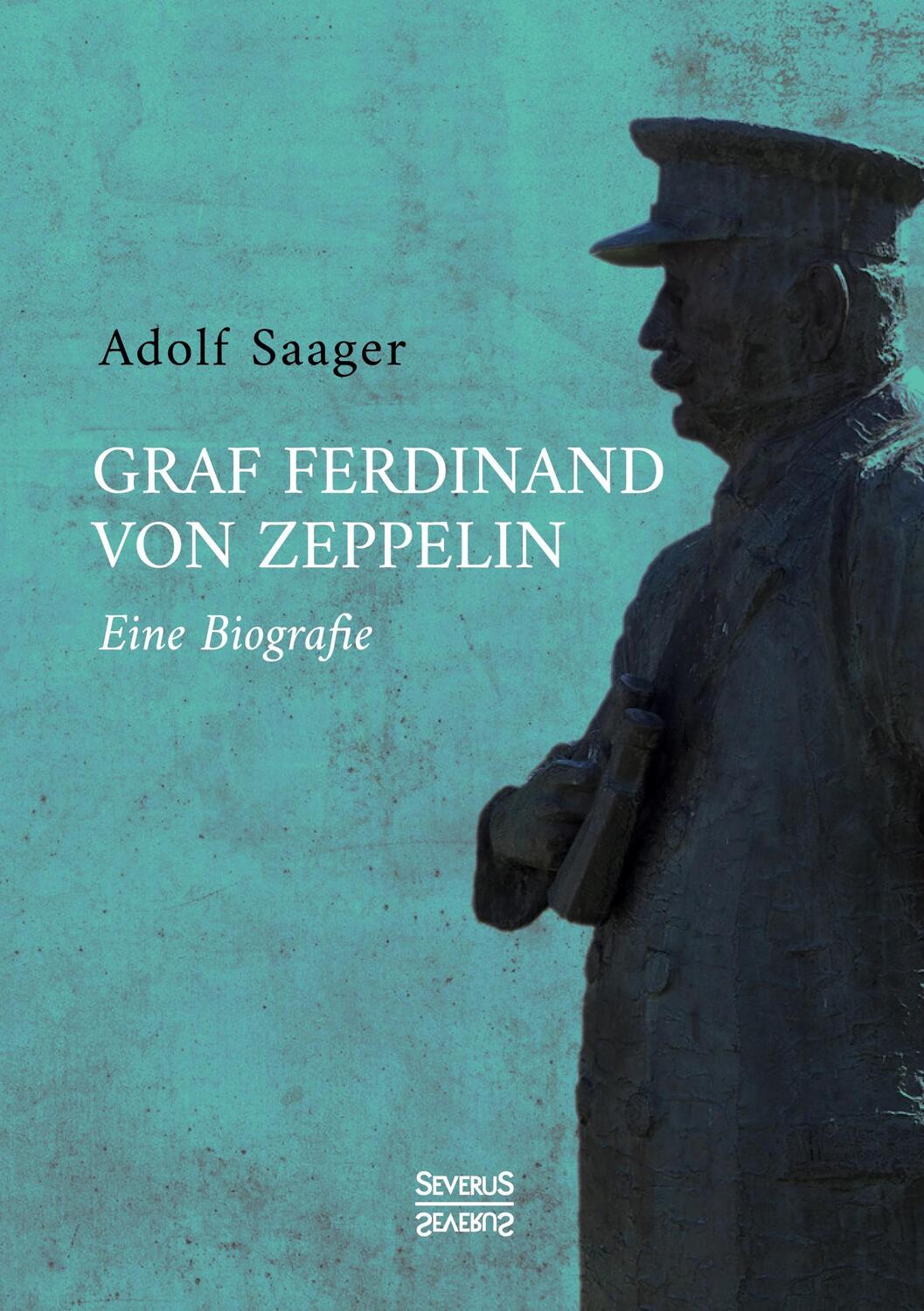 Cover: 9783963453564 | Graf Ferdinand von Zeppelin | Eine Biografie | Adolf Saager | Buch