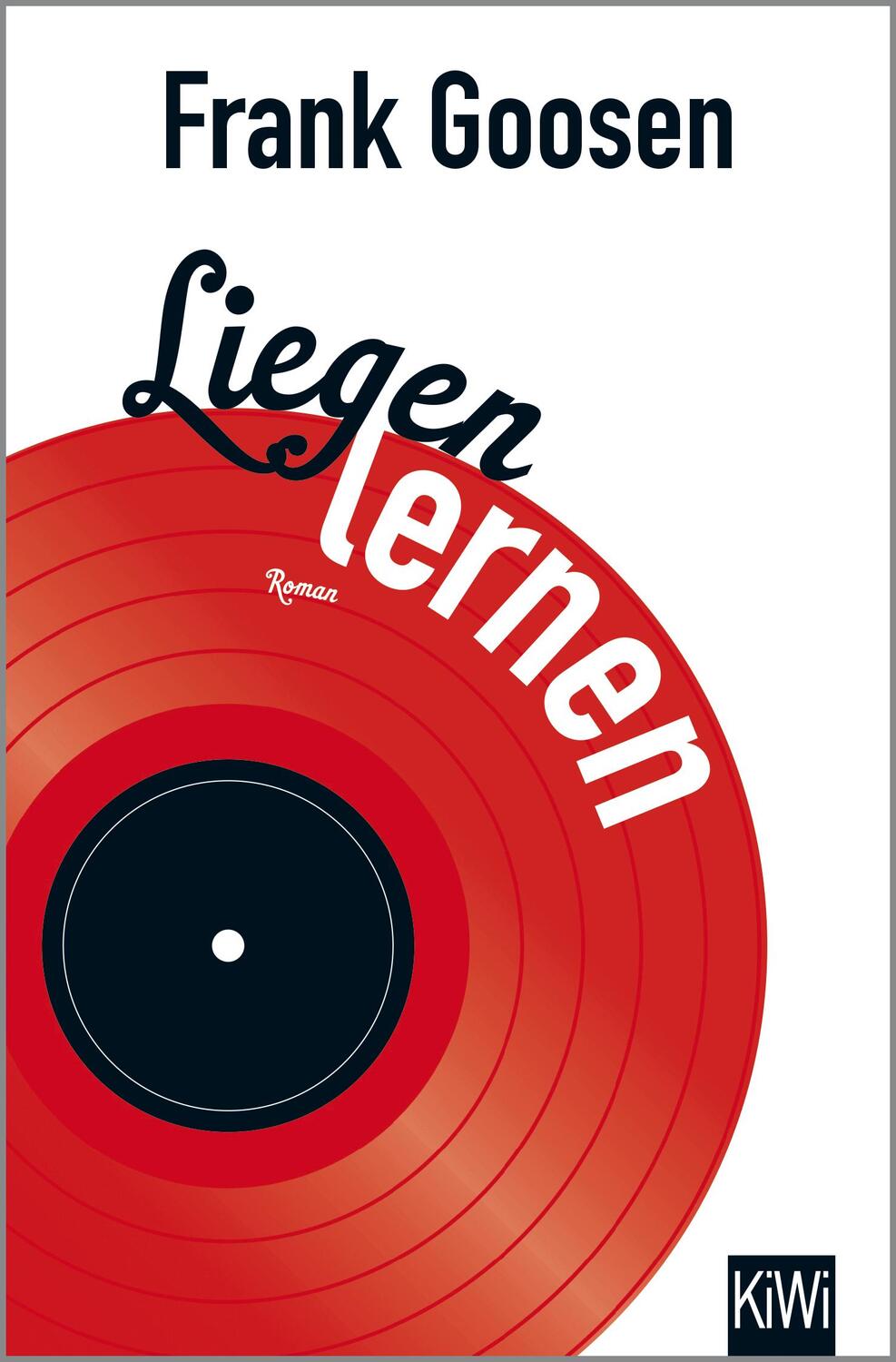 Cover: 9783462048186 | Liegen lernen | Frank Goosen | Taschenbuch | KIWI | Deutsch | 2015