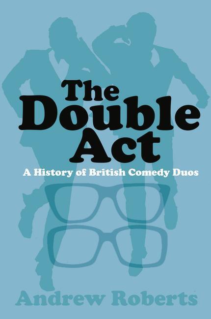 Cover: 9780750984324 | The Double Act | A History of British Comedy Duos | Andrew Roberts