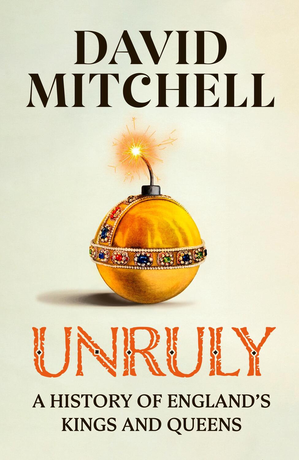Cover: 9781405953177 | Unruly | A History of England's Kings and Queens | David Mitchell