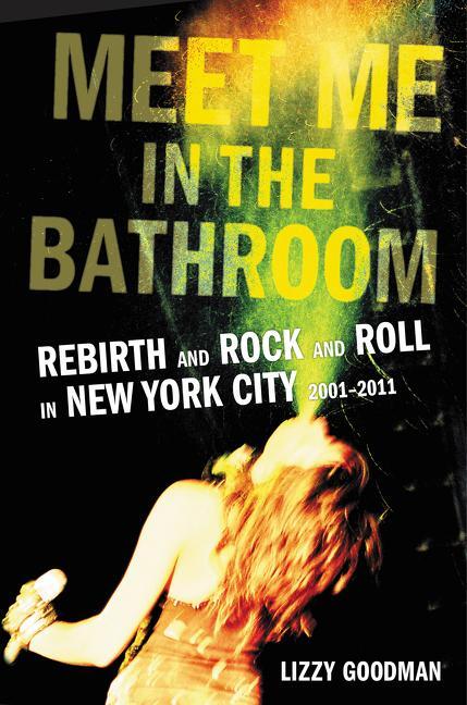 Cover: 9780062233097 | Meet Me in the Bathroom | Lizzy Goodman | Buch | Englisch | 2017