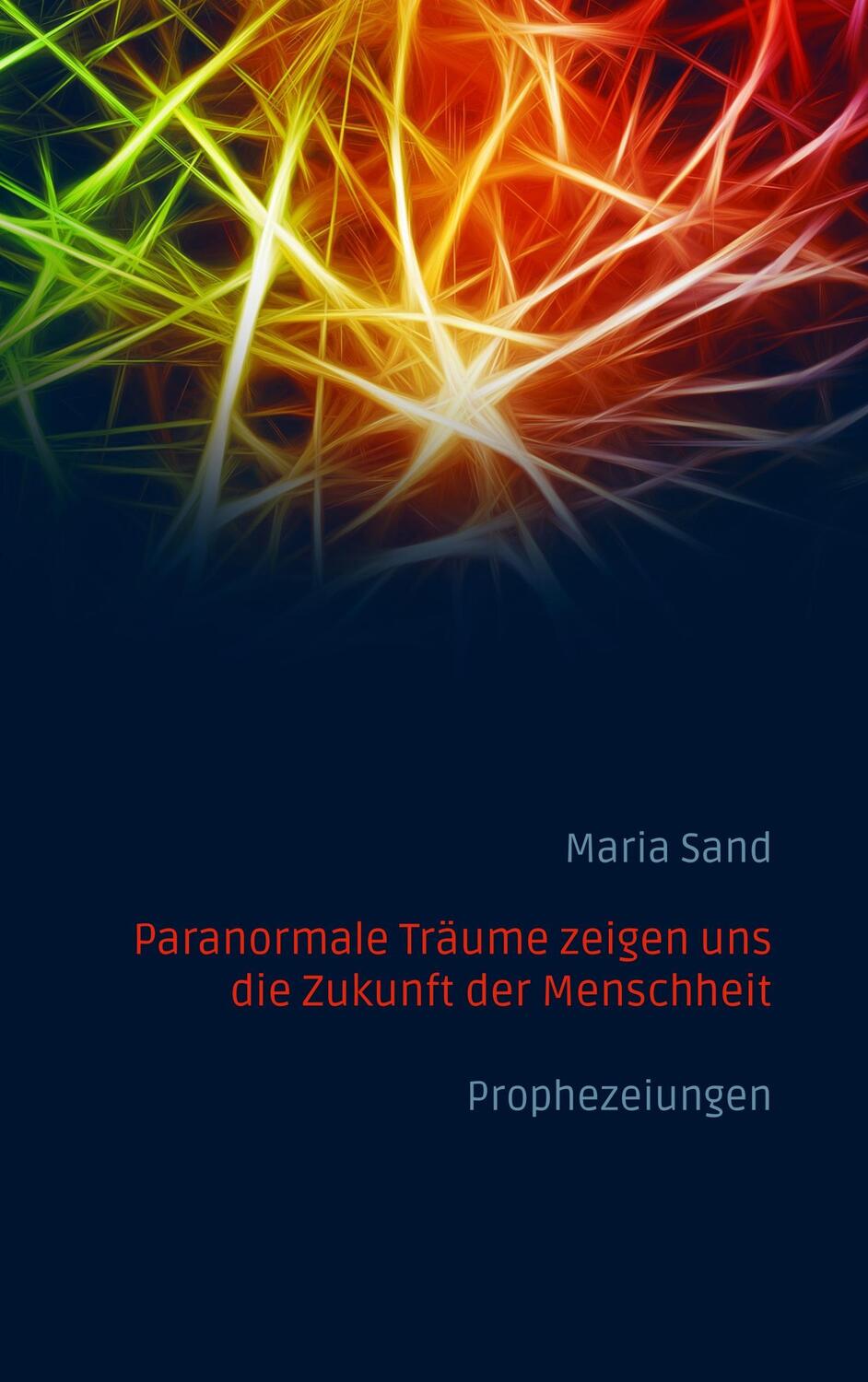 Cover: 9783752896480 | Paranormale Träume zeigen uns die Zukunft der Menschheit | Maria Sand