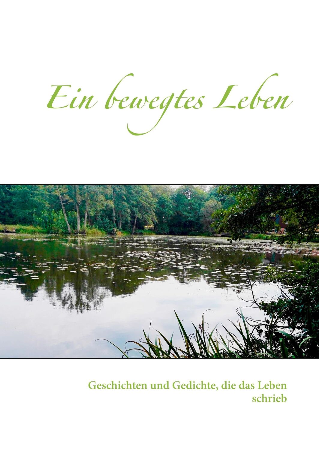 Cover: 9783981344592 | Ein bewegtes Leben | Geschichten und Gedichte, die das Leben schrieb