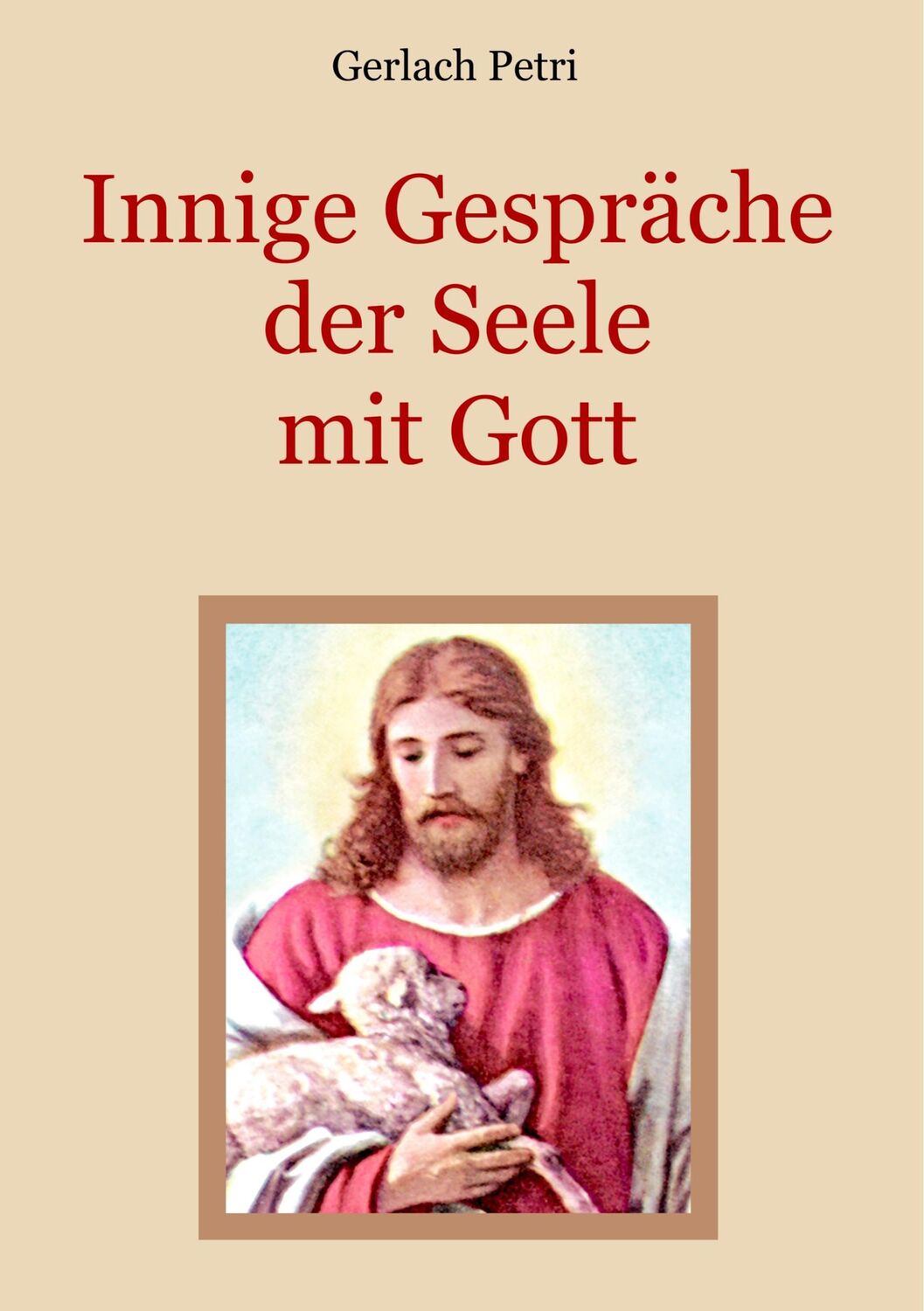 Cover: 9783750401747 | Innige Gespräche der Seele mit Gott | Gerlach Petri | Taschenbuch