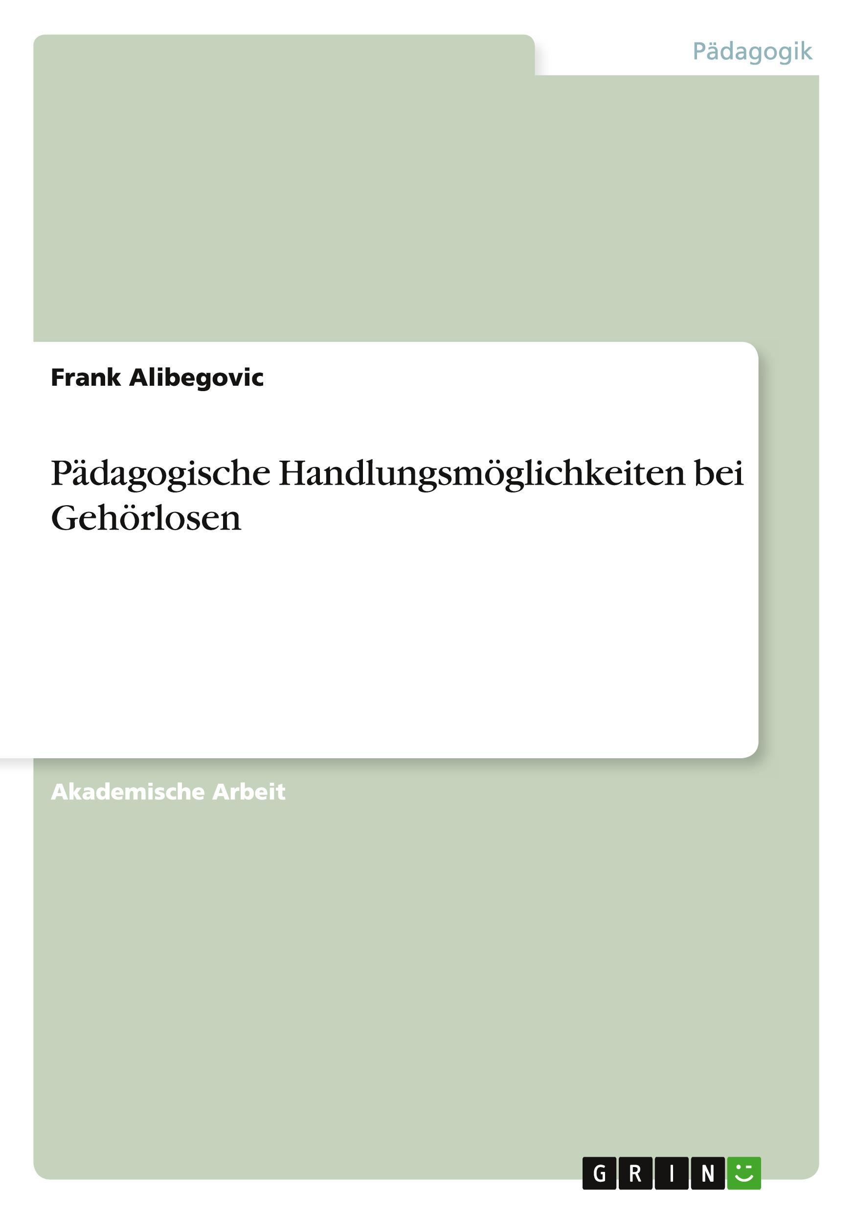 Cover: 9783656673736 | Pädagogische Handlungsmöglichkeiten bei Gehörlosen | Frank Alibegovic