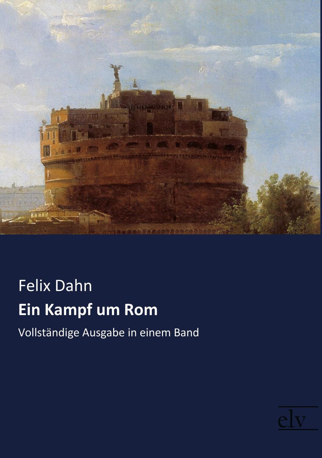 Cover: 9783959091381 | Ein Kampf um Rom | Vollständige Ausgabe in einem Band | Felix Dahn