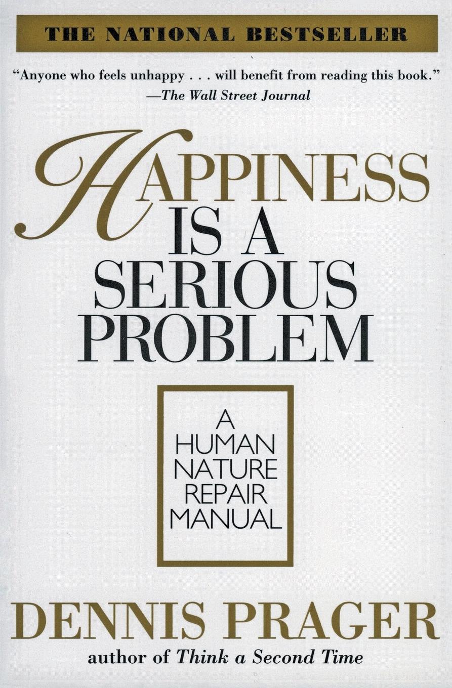 Cover: 9780060987350 | Happiness Is a Serious Problem | A Human Nature Repair Manual | Prager