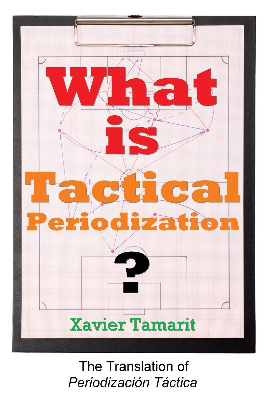 Cover: 9781909125605 | What is Tactical Periodization? | Xavier Tamarit | Taschenbuch | 2015