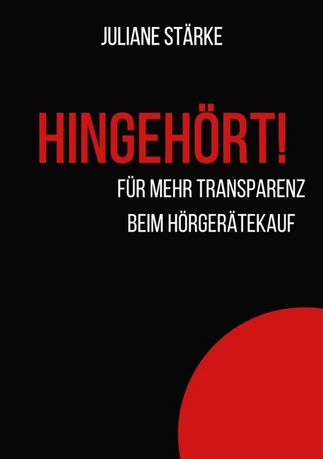 Cover: 9783748529927 | HINGEHÖRT! Für mehr Transparenz beim Hörgerätekauf. | Juliane Stärke