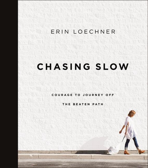 Cover: 9780310368762 | Chasing Slow | Courage to Journey Off the Beaten Path | Erin Loechner