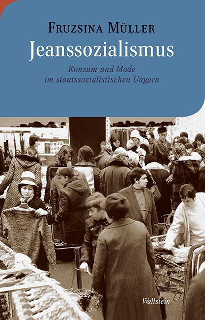 Cover: 9783835330597 | Jeanssozialismus | Konsum und Mode im staatssozialistischen Ungarn
