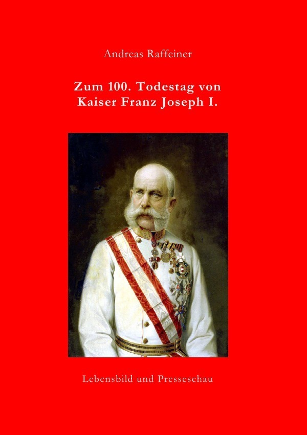 Cover: 9783741880377 | Zum 100. Todestag von Kaiser Franz Joseph I. | Andreas Raffeiner