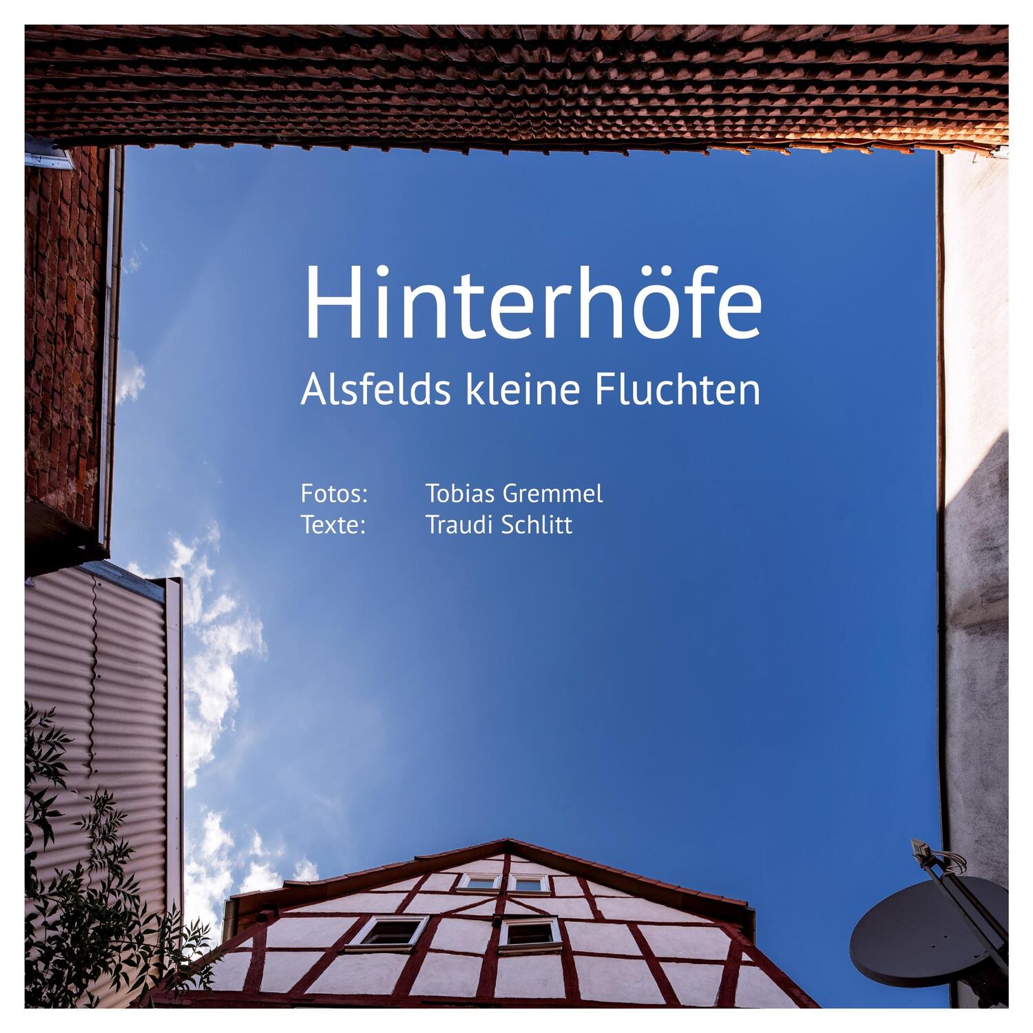 Cover: 9783754359990 | Hinterhöfe | Alsfelds kleine Fluchten. DE | Tobias Gremmel (u. a.)