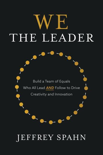 Cover: 9781260474978 | We the Leader: Build a Team of Equals Who All Lead AND Follow to...
