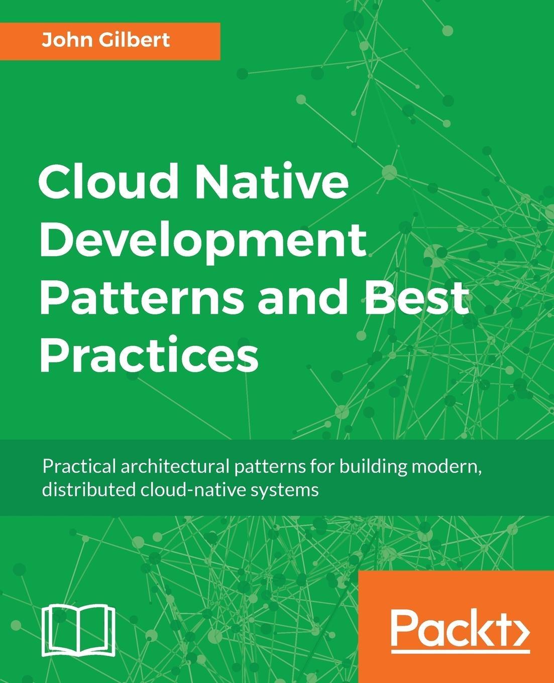 Cover: 9781788473927 | Cloud Native Development Patterns and Best Practices | John Gilbert