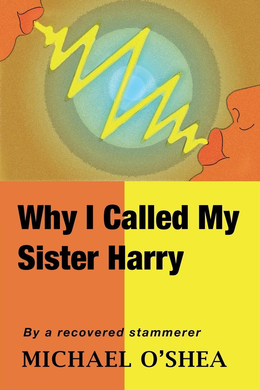 Cover: 9781425141646 | Why I Called My Sister Harry | Michael O'Shea | Taschenbuch | Englisch