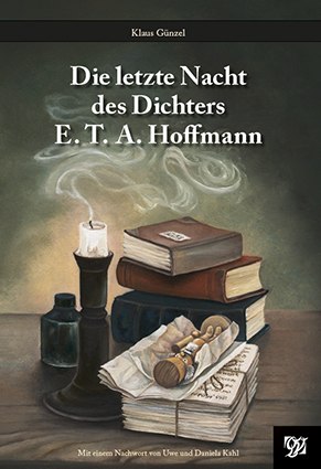 Cover: 9783946795643 | Die letzte Nacht des Dichters E.T.A. Hoffmann | Klaus Günzel | Buch