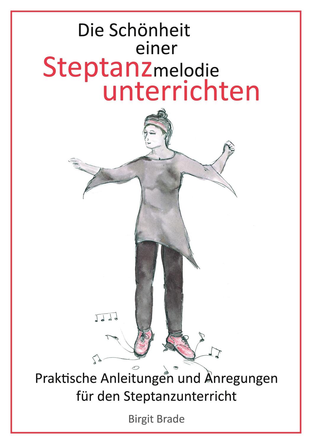 Cover: 9783753444864 | Die Schönheit einer Steptanzmelodie unterrichten | Birgit Brade | Buch
