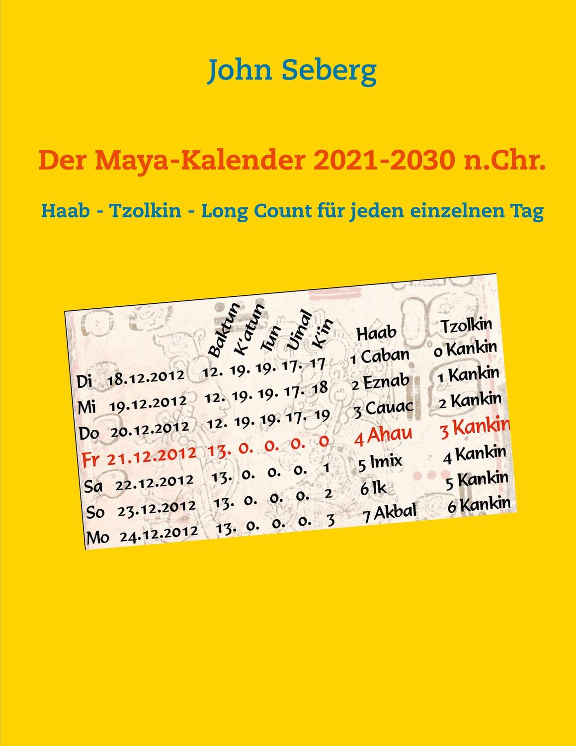 Cover: 9783753464664 | Der Maya-Kalender 2021-2030 n.Chr. | John Seberg | Taschenbuch | 2021