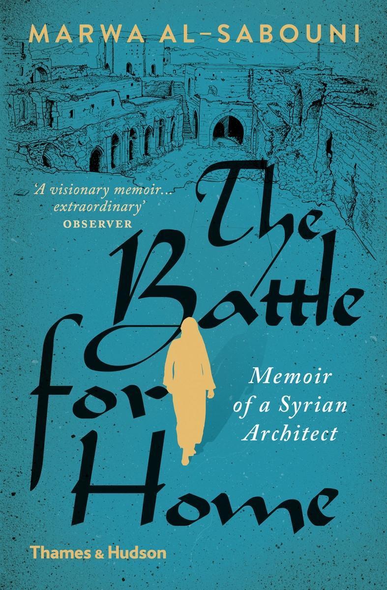 Cover: 9780500292938 | The Battle for Home | Memoir of a Syrian Architect | Marwa Al-Sabouni